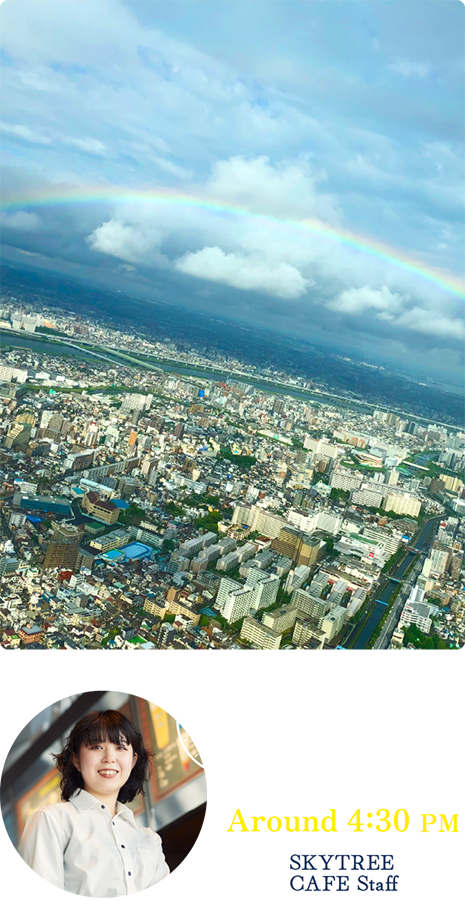 What to See Around 4:30 PM SKYTREE CAFE Staff