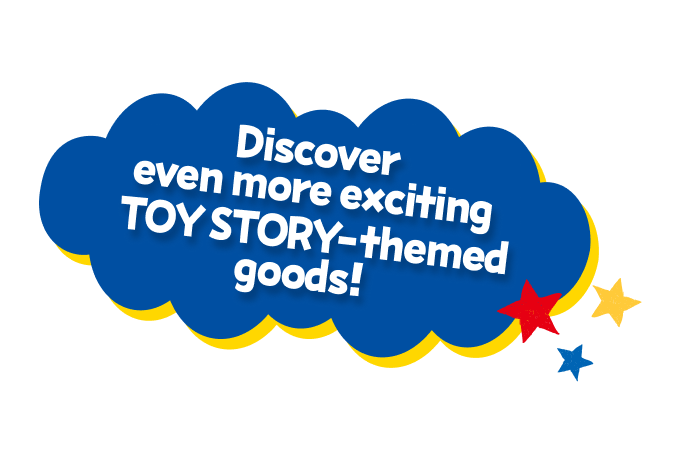 Discover even more exciting TOY STORY-themed goods!