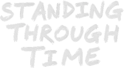 STANDING THROUGH TIME