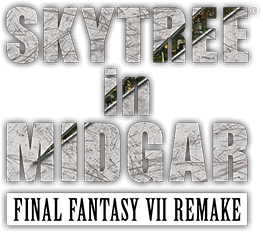 SKYTREE in MIDGAR FINAL FANTASY Ⅶ REMAKE