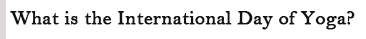 What is the International Day of Yoga?